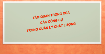 Tầm quan trọng của các công cụ cải tiến chất lượng-Đặt vấn đề