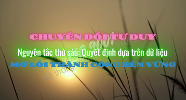 Chuyển đổi tư duy - Nguyên tắc thứ sáu: Quyết định dựa trên dữ liệu