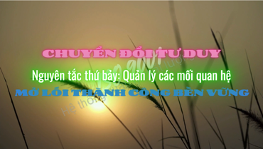 Chuyển đổi tư duy - Ngyên tắc thứ bảy: Quản lý các mối quan hệ